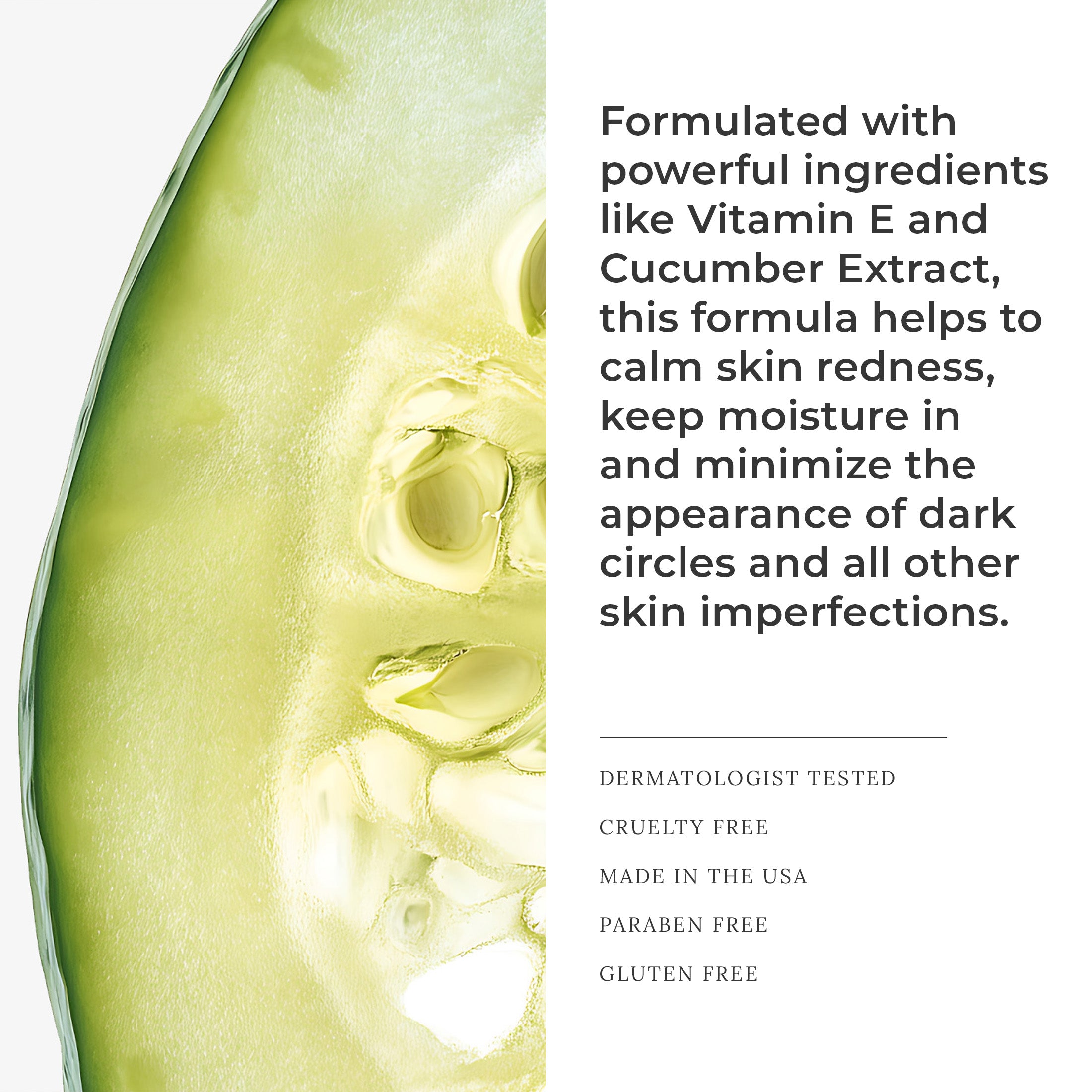 AMAZINGCONCEALER’s skincare-infused formula with Vitamin E and Cucumber Extract to soothe, hydrate, and perfect the skin.