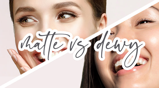 Matte or Dewy? You choose! - AmazingCosmetics